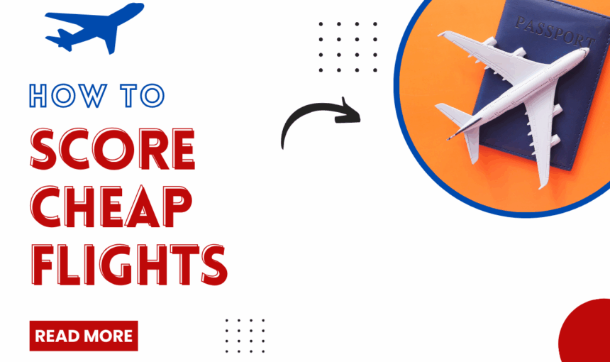 How to Score Cheap Flights – Secrets Airlines Don’t Want You to Know
