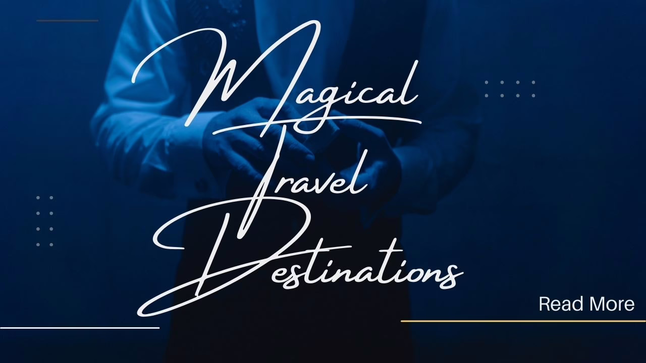 Magical Travel Destinations